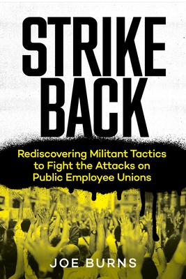 Bild des Verkufers fr Strike Back: Rediscovering Militant Tactics to Fight the Attacks on Public Employee Unions zum Verkauf von moluna