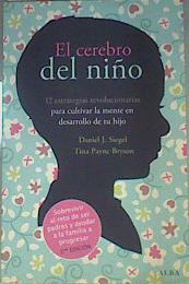 Seller image for El cerebro del nio 12 estrategias revolucionarias para cultivar la mente en desarrollo de tu hijo for sale by Almacen de los Libros Olvidados