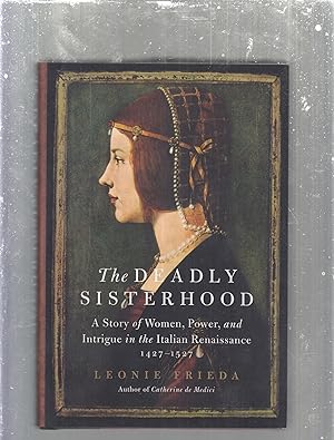 Immagine del venditore per The Deadly Sisterhood; A Story of Women, Power, and Intrigue in the Italian Renaissance 1427-1527 venduto da Old Book Shop of Bordentown (ABAA, ILAB)