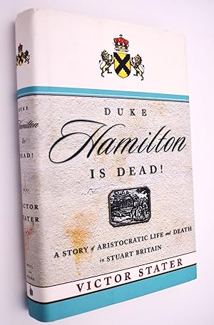 Image du vendeur pour DUKE HAMILTON IS DEAD! A Story Of Aristocratic Life And Death In Stuart Britain mis en vente par Dodman Books
