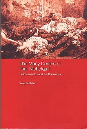 Seller image for The Many Deaths of Tsar Nicholas II; relics, remains and the Romanovs for sale by Waysidebooks