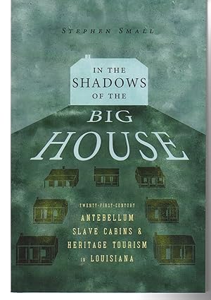 In the Shadows of the Big House: Twenty-First-Century Antebellum Slave Cabins and Heritage Touris...