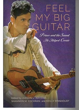 Imagen del vendedor de Feel My Big Guitar: Prince and the Sound He Helped Create (American Made Music Series) a la venta por EdmondDantes Bookseller