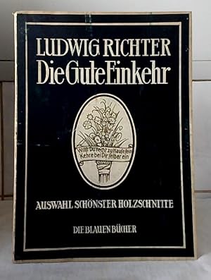 Die gute Einkehr : Auswahl schönster Holzschnitte mit Sprüchen und Liedern. Ludwig Richter.