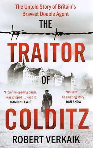The Traitor Of Colditz : The Untold Story Of Britain's Bravest Double Agent :