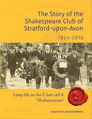 Seller image for The Story of the Shakespeare Club of Stratford-Upon-Avon 1824-2016: Long Life to the Club Call'd 'Shakspearean' for sale by WeBuyBooks 2