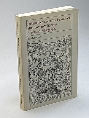 UTOPIAN LITERATURE IN THE PENNSYLVANIA STATE UNIVERSITY LIBRARIES: A Selected Bibliography.