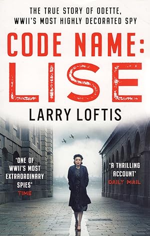 Code Name : Lise : The True Story Of Odette Sansom, WWII's Most Highly Decorated Spy :