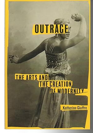 Seller image for Outrage: The Arts and the Creation of Modernity for sale by EdmondDantes Bookseller