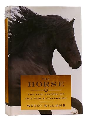 THE HORSE The Epic History of Our Noble Companion