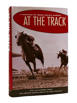 A TREASURY OF HORSE RACING STORIES AT THE TRACK With 23 Stories from Sir Arthur Conan Doyle to Di...