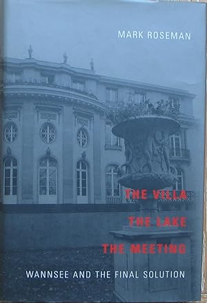 The Villa The Lake The Meeting Wannsee and the Final Solution