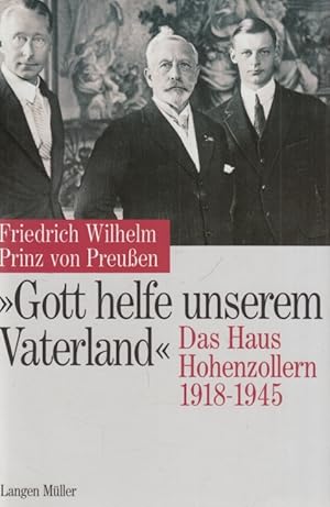 Image du vendeur pour Gott helfe unserem Vaterland Das Haus Hohenzollern 1918-1945 mis en vente par Leipziger Antiquariat