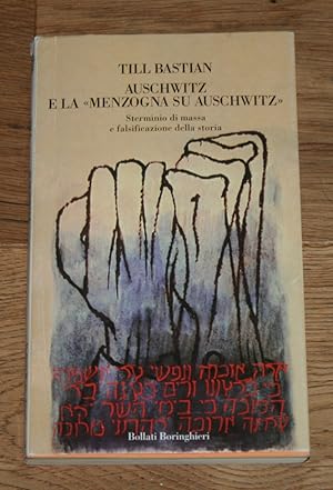 Auschwitz e la "Menzogna su Auschwitz". Sterminio di massa e falsificazione della storia.