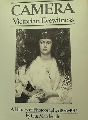 Camera Victorian Eyewitness: A History of Photography: 1826-1913