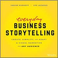 Seller image for Everyday Business Storytelling Create, Simplify, and Adapt A Visual Narrative for Any Audience for sale by eCampus