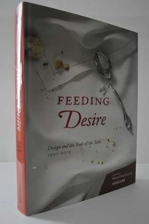 Seller image for Feeding Desire: Design and the Tools of the Table, 1500-2005 for sale by Lavendier Books