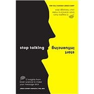 Seller image for Stop Talking, Start Influencing 12 Insights From Brain Science to Make Your Message Stick for sale by eCampus