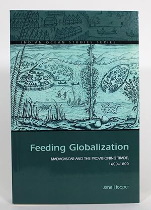 Feeding Globalization: Madagascar and the Provisioning Trade, 1600-1800