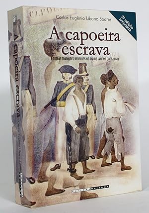 A Capoeira Escrava: E Outras Tradicoes Rebeldes No Rio De Janeiro (1808-1850)