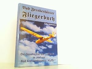 Imagen del vendedor de Bad Frankenhuser Fliegerbuch - Die Geschichte der Luftfahrt in und um Bad Frankenhausen / Kyffh. a la venta por Antiquariat Ehbrecht - Preis inkl. MwSt.