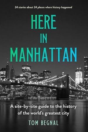 Bild des Verkufers fr Here in Manhattan : A Site-by-Site Guide to the History of the World's Greatest City zum Verkauf von AHA-BUCH GmbH