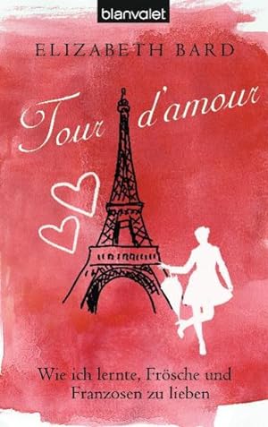Image du vendeur pour Tour d'amour: Wie ich lernte, Frsche und Franzosen zu lieben mis en vente par Versandantiquariat Felix Mcke