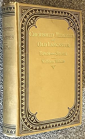 Cherished Memories of Old Lancaster; Town and Shire