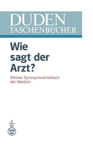 Seller image for Duden Taschenbcher, Bd.10, Wie sagt der Arzt?: Kleines Synonymwrterbuch der Medizin for sale by Versandantiquariat Felix Mcke