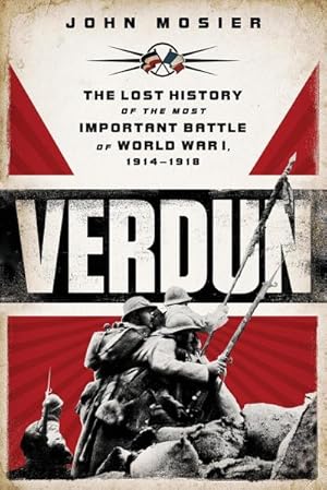 Seller image for Verdun : The Lost History of the Most Important Battle of World War I for sale by AHA-BUCH GmbH