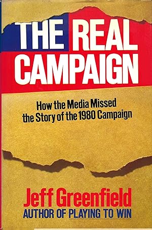 The Real Campaign How the Media Missed the Story of the 1980 Campaign