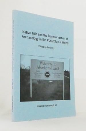 Native Title and the Transformation of Archaeology in the Postcolonial World