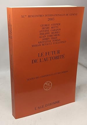 LE FUTUR DE L'AUTORITE / XLes rencontres internationales de Genève 2005 - textes des conférences ...