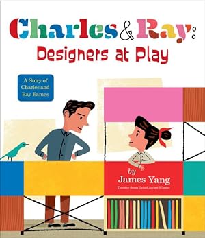 Seller image for Charles & Ray : Designers at Play; A Story of Charles and Ray Eames for sale by GreatBookPrices