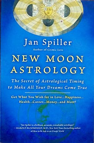 Seller image for NEW MOON ASTROLOGY. The Secret of Astrological Timing to make all Your Dreams Come True. Get what you wish for in Love.Happiness.Health.Career.Money.and More! for sale by Earth's Magic