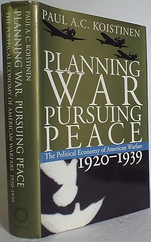 Planning War, Pursuing Peace: The Political Economy of American Warfare, 1920-1939