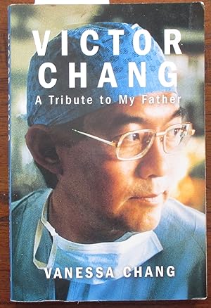 Victor Chang: A Tribuite to My Father