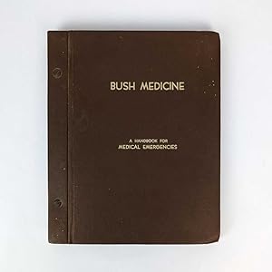 Bush Medicine: A Practical Handbook for Managing Serious Illnesses and Accidents in the Outback