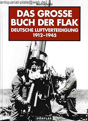 Das große Buch der Flak. Deutsche Luftverteidigung 1912 - 1945. Manfred Griehl. Aus der Reihe: Dö...