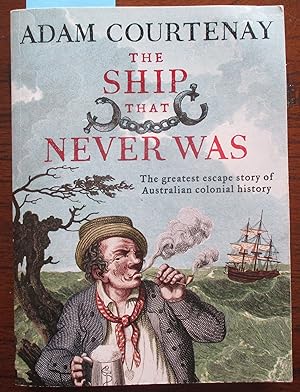 Ship That Never Was, The: The Greatest Escape Story of Australian Colonial History