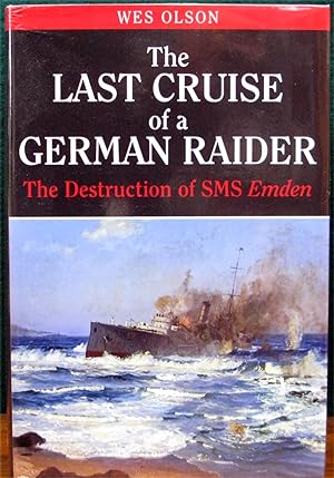 Imagen del vendedor de THE LAST CRUISE OF A GERMAN RAIDER. The Destruction of SMS Emden. a la venta por The Antique Bookshop & Curios (ANZAAB)