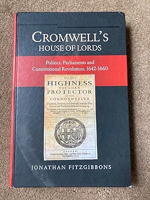 Cromwell's House of Lords: Politics, Parliaments and Constitutional Revolution, 1642-1660