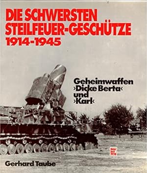 Imagen del vendedor de Die schwersten Steilfeuer-Geschtze : 1914 - 1945 ; Geheimwaffen "Dicke Berta" u. "Karl". a la venta por Antiquariat Berghammer