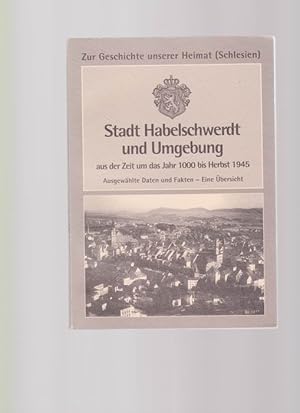 Stadt Habelschwerdt und Umgebung aus der Zeit um das Jahr 1000 bis Herbst 1945. Ausgewählte Daten...