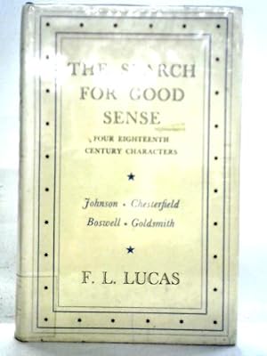 Bild des Verkufers fr The Search For Good Sense. Four Eighteenth Century Characters: Johnson, Chesterfield, Boswell, Goldsmith zum Verkauf von World of Rare Books