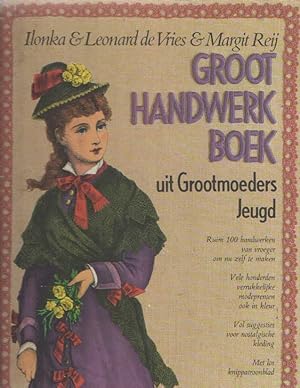 Groot handwerkboek uit Grootmoeders Jeugd: ruim 100 handwerken van vroeger om nu zelf te maken on...