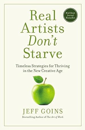 Bild des Verkufers fr Real Artists Don't Starve: Timeless Strategies for Thriving in the New Creative Age zum Verkauf von WeBuyBooks