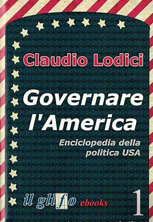 Immagine del venditore per Governare l'America: Enciclopedia della politica USA venduto da MULTI BOOK
