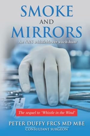 Bild des Verkufers fr Smoke and Mirrors: An NHS whistleblower witch-hunt zum Verkauf von WeBuyBooks 2