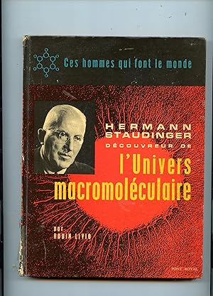 HERMANN STAUDINGER DÉCOUVREUR DE L' UNIVERS MACROMOLECULAIRE suivi de QU' EST - CE QUE LA VIE ? p...